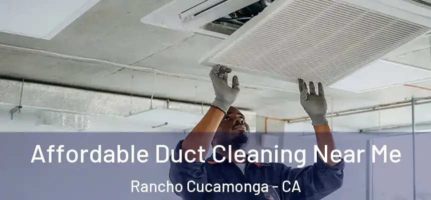 Affordable Duct Cleaning Near Me Rancho Cucamonga - CA