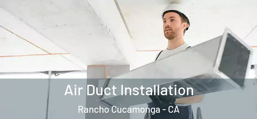 Air Duct Installation Rancho Cucamonga - CA