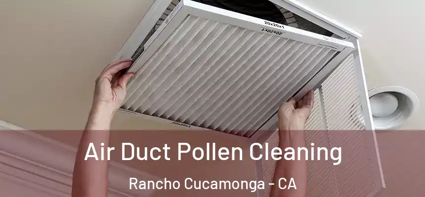 Air Duct Pollen Cleaning Rancho Cucamonga - CA