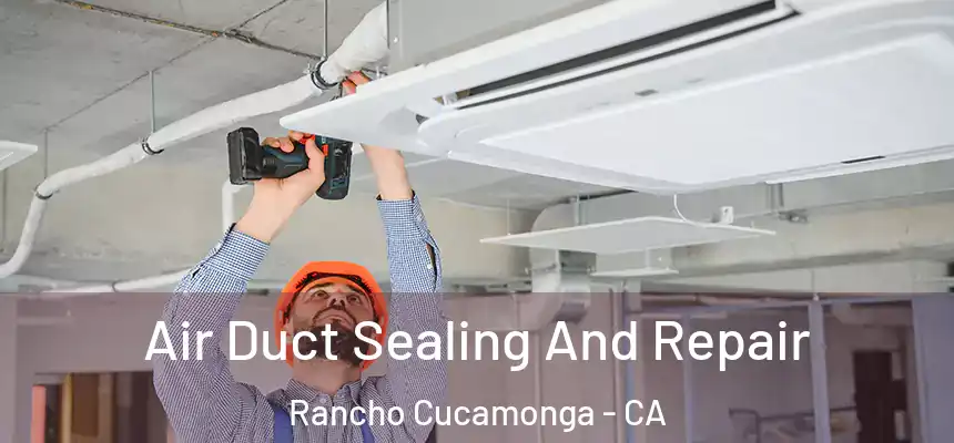  Air Duct Sealing And Repair Rancho Cucamonga - CA