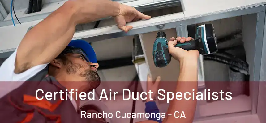  Certified Air Duct Specialists Rancho Cucamonga - CA