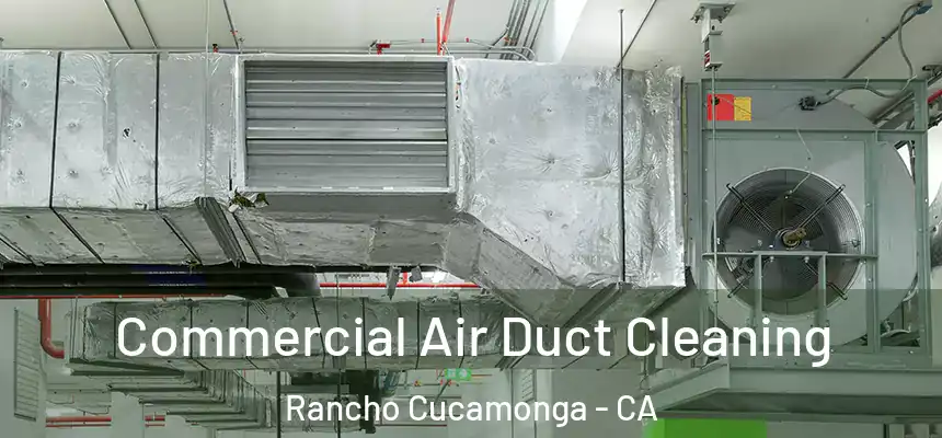  Commercial Air Duct Cleaning Rancho Cucamonga - CA