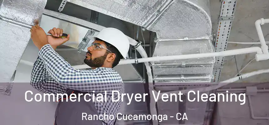 Commercial Dryer Vent Cleaning Rancho Cucamonga - CA