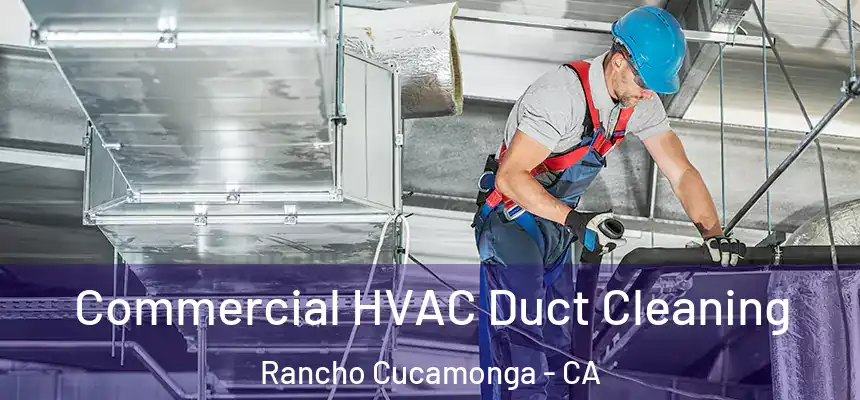  Commercial HVAC Duct Cleaning Rancho Cucamonga - CA