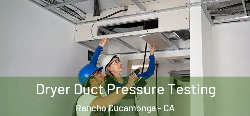  Dryer Duct Pressure Testing Rancho Cucamonga - CA