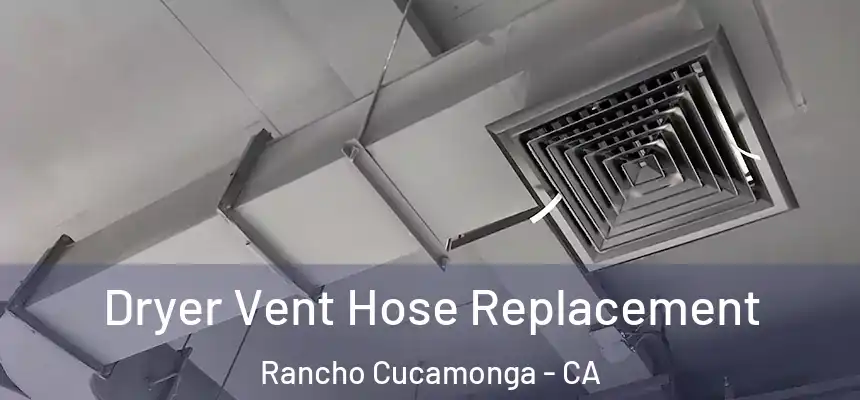  Dryer Vent Hose Replacement Rancho Cucamonga - CA