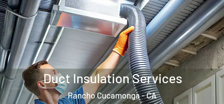 Duct Insulation Services Rancho Cucamonga - CA