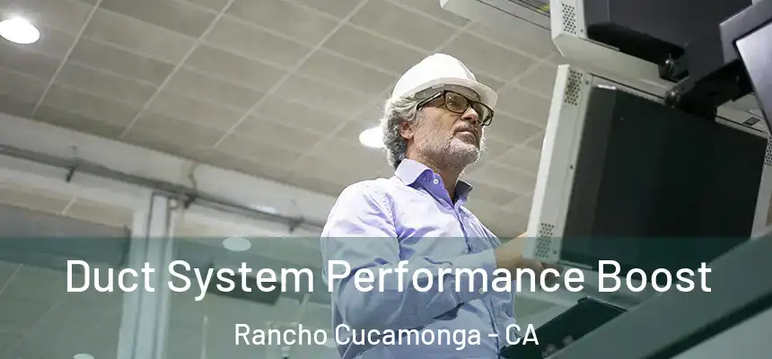  Duct System Performance Boost Rancho Cucamonga - CA