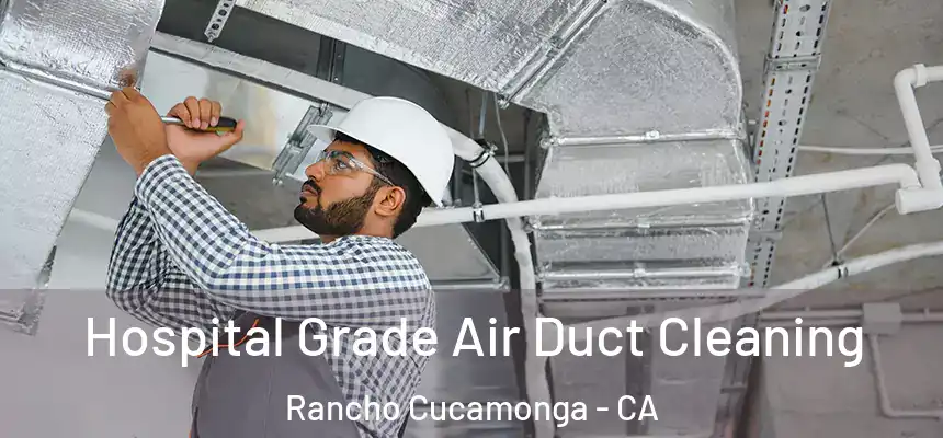  Hospital Grade Air Duct Cleaning Rancho Cucamonga - CA