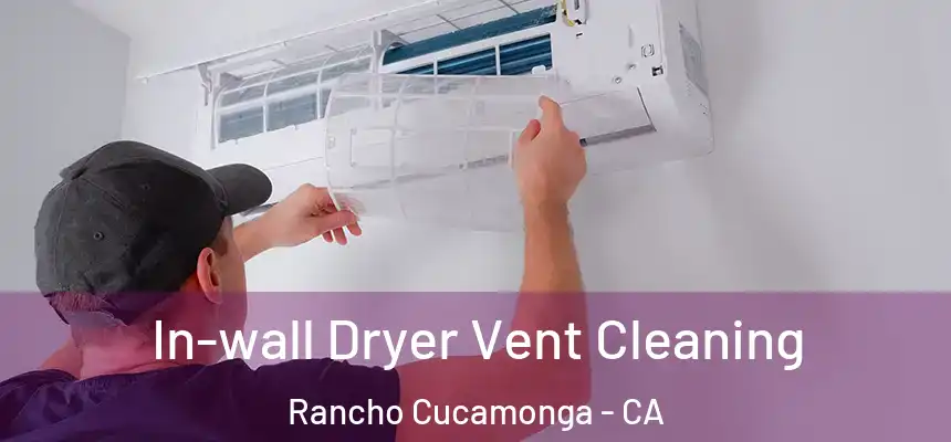 In-wall Dryer Vent Cleaning Rancho Cucamonga - CA