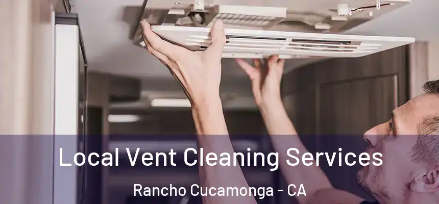 Local Vent Cleaning Services Rancho Cucamonga - CA