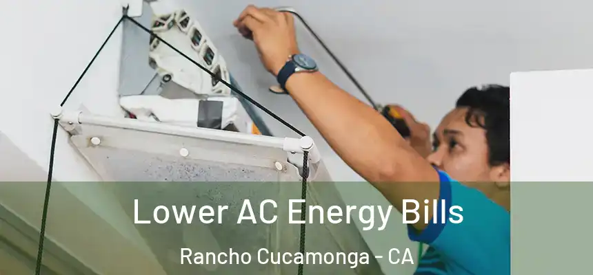  Lower AC Energy Bills Rancho Cucamonga - CA