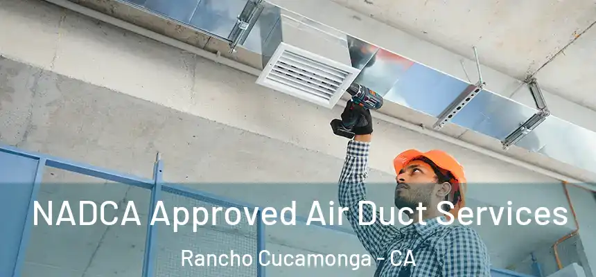 NADCA Approved Air Duct Services Rancho Cucamonga - CA