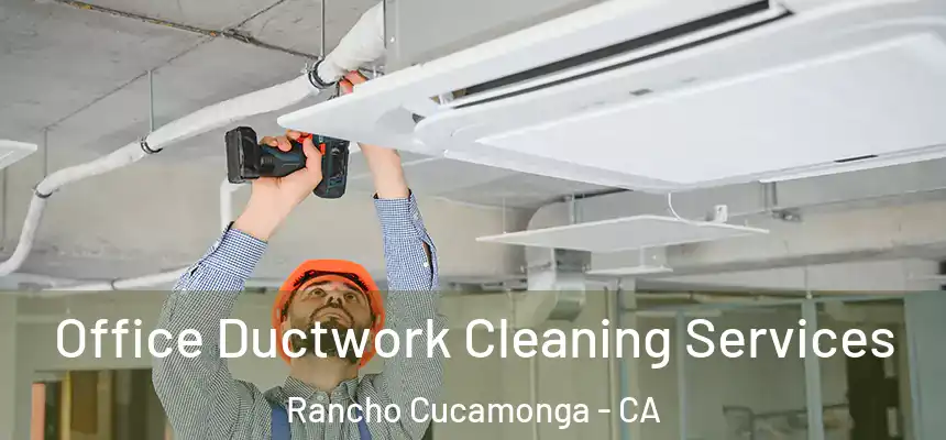 Office Ductwork Cleaning Services Rancho Cucamonga - CA