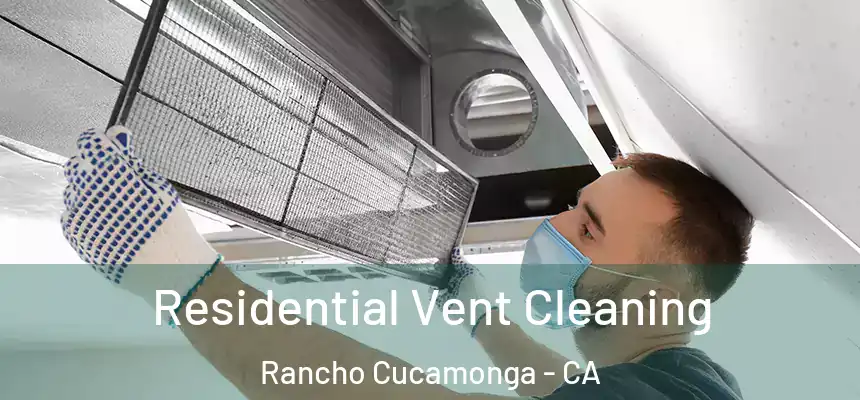 Residential Vent Cleaning Rancho Cucamonga - CA