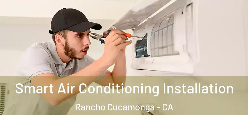 Smart Air Conditioning Installation Rancho Cucamonga - CA