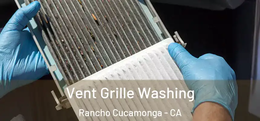 Vent Grille Washing Rancho Cucamonga - CA