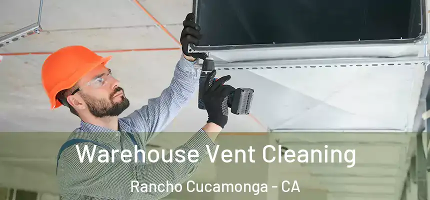 Warehouse Vent Cleaning Rancho Cucamonga - CA